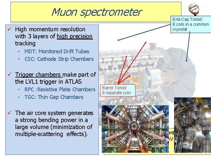 Muon spectrometer ü High momentum resolution with 3 layers of high precision tracking End-Cap