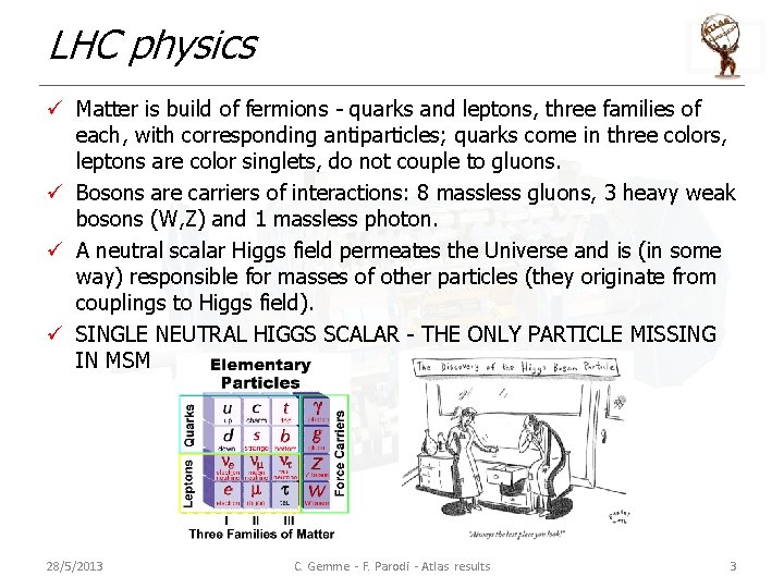 LHC physics ü Matter is build of fermions - quarks and leptons, three families