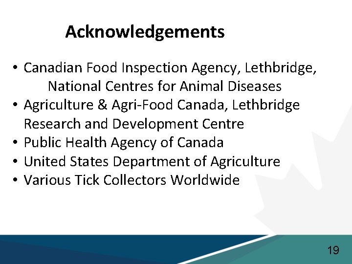 Acknowledgements • Canadian Food Inspection Agency, Lethbridge, National Centres for Animal Diseases • Agriculture