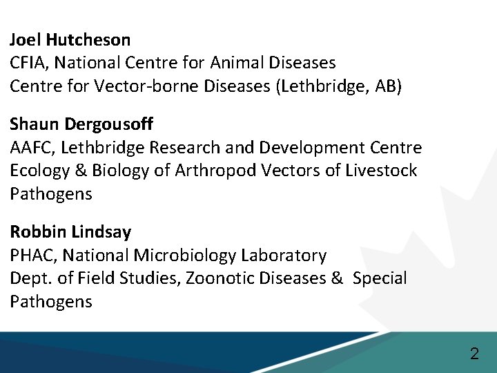 Joel Hutcheson CFIA, National Centre for Animal Diseases Centre for Vector-borne Diseases (Lethbridge, AB)
