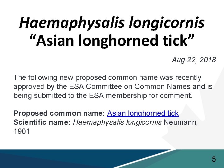 Haemaphysalis longicornis “Asian longhorned tick” Aug 22, 2018 The following new proposed common name