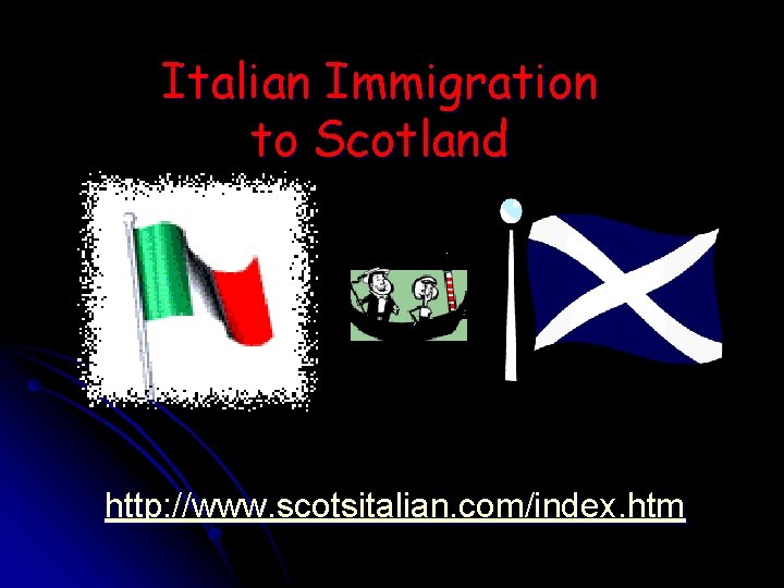 Italian Immigration to Scotland http: //www. scotsitalian. com/index. htm 