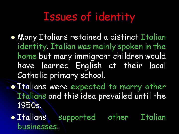 Issues of identity Many Italians retained a distinct Italian identity. Italian was mainly spoken
