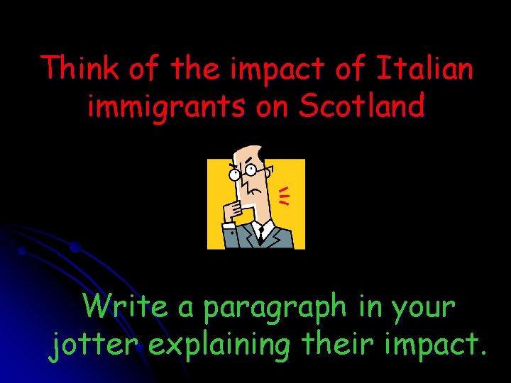 Think of the impact of Italian immigrants on Scotland Write a paragraph in your