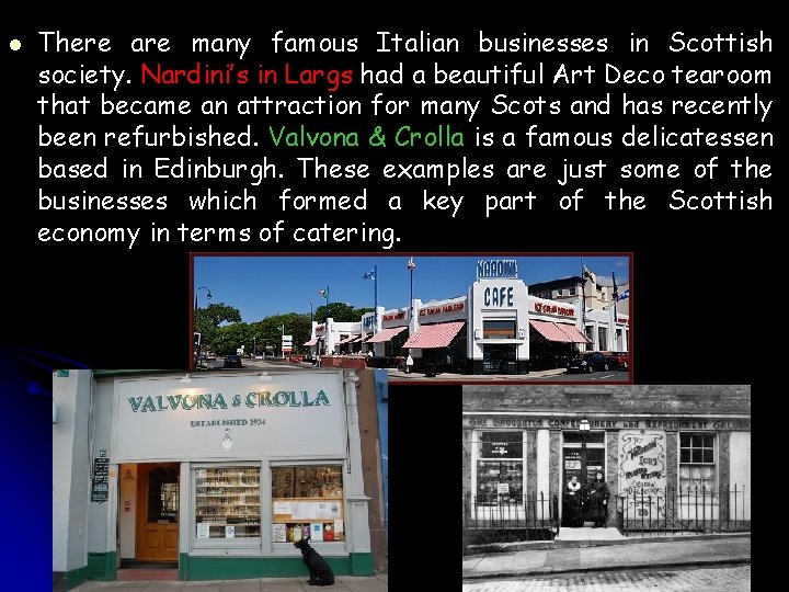 l There are many famous Italian businesses in Scottish society. Nardini’s in Largs had