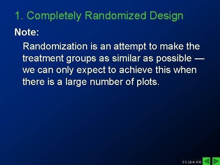 1. Completely Randomized Design Note: Randomization is an attempt to make the treatment groups 1. Completely Randomized Design Note: Randomization is an attempt to make the treatment groups