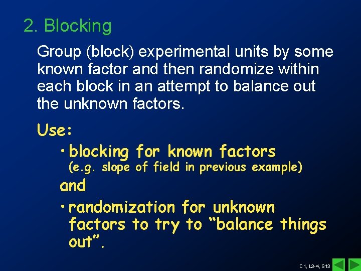 2. Blocking Group (block) experimental units by some known factor and then randomize within 2. Blocking Group (block) experimental units by some known factor and then randomize within