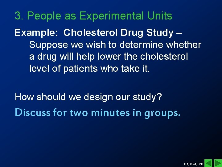 3. People as Experimental Units Example: Cholesterol Drug Study – Suppose we wish to 3. People as Experimental Units Example: Cholesterol Drug Study – Suppose we wish to