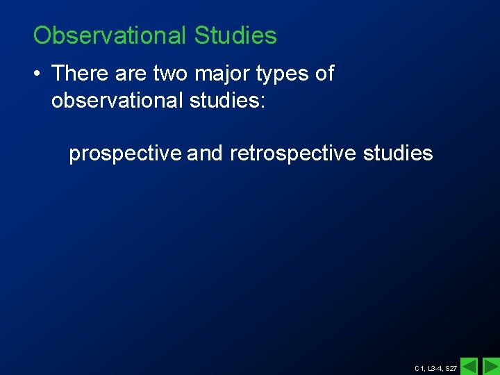 Observational Studies • There are two major types of observational studies: prospective and retrospective Observational Studies • There are two major types of observational studies: prospective and retrospective