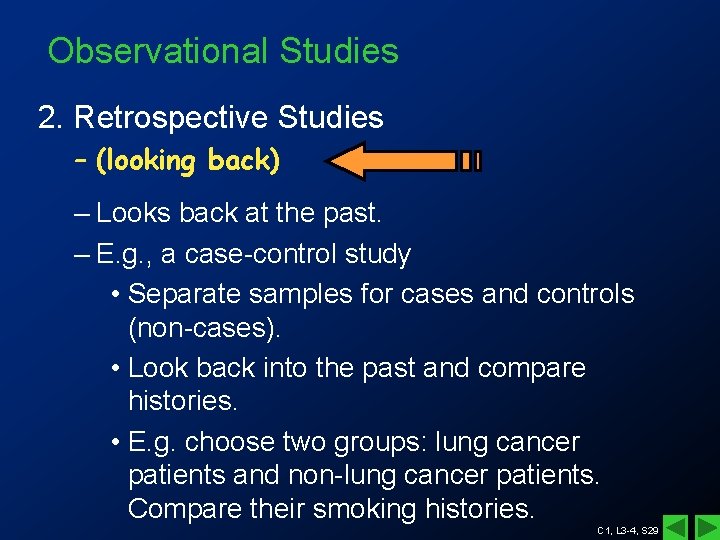 Observational Studies 2. Retrospective Studies – (looking back) – Looks back at the past. Observational Studies 2. Retrospective Studies – (looking back) – Looks back at the past.