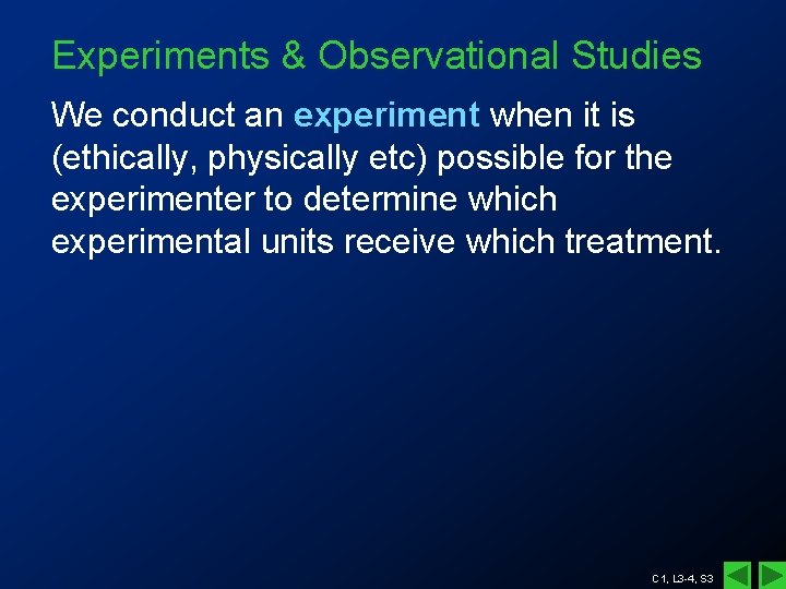 Experiments & Observational Studies We conduct an experiment when it is (ethically, physically etc) Experiments & Observational Studies We conduct an experiment when it is (ethically, physically etc)