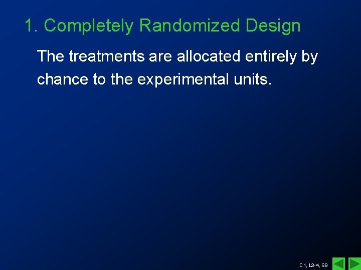 1. Completely Randomized Design The treatments are allocated entirely by chance to the experimental 1. Completely Randomized Design The treatments are allocated entirely by chance to the experimental