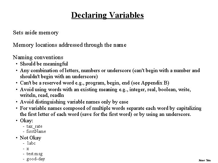 Declaring Variables Sets aside memory Memory locations addressed through the name Naming conventions •