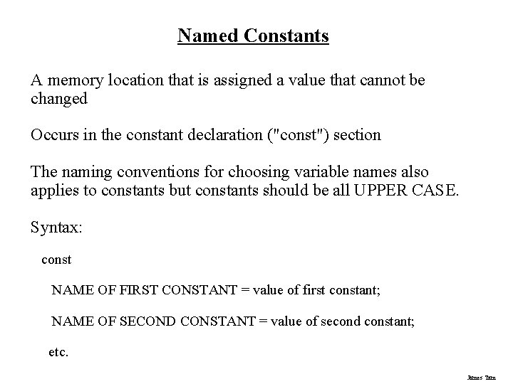 Named Constants A memory location that is assigned a value that cannot be changed