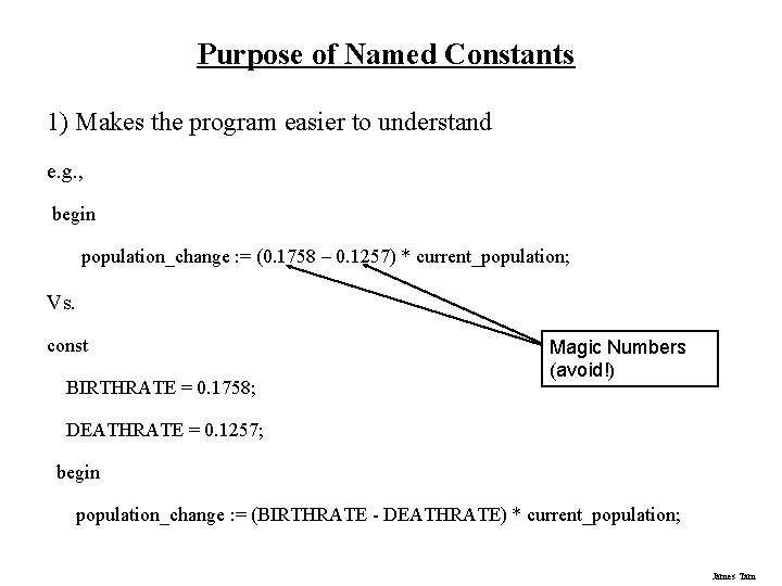 Purpose of Named Constants 1) Makes the program easier to understand e. g. ,