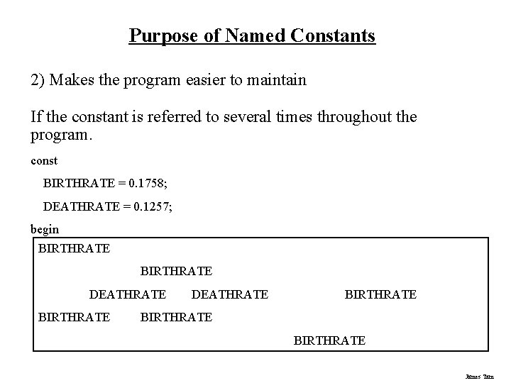 Purpose of Named Constants 2) Makes the program easier to maintain If the constant