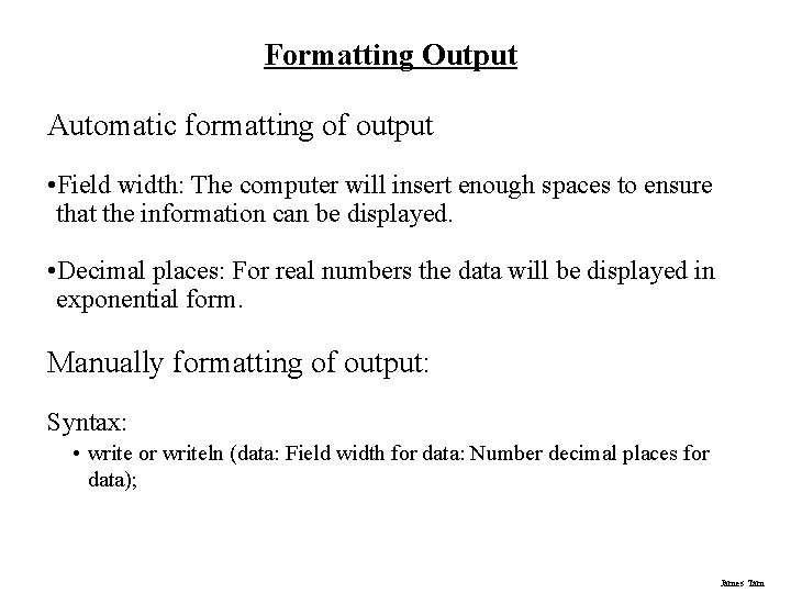 Formatting Output Automatic formatting of output • Field width: The computer will insert enough