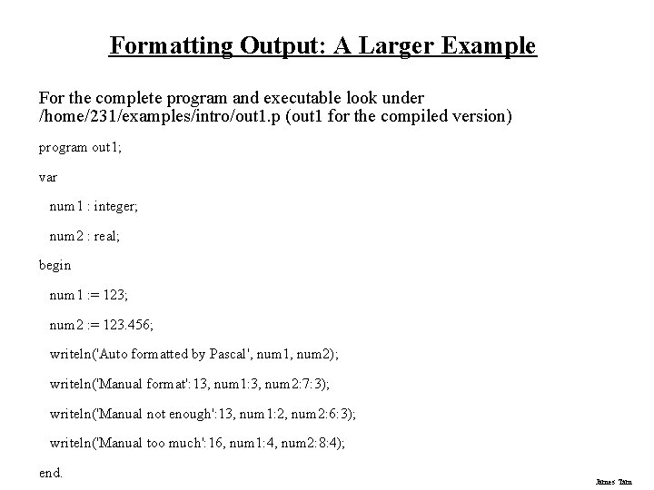 Formatting Output: A Larger Example For the complete program and executable look under /home/231/examples/intro/out