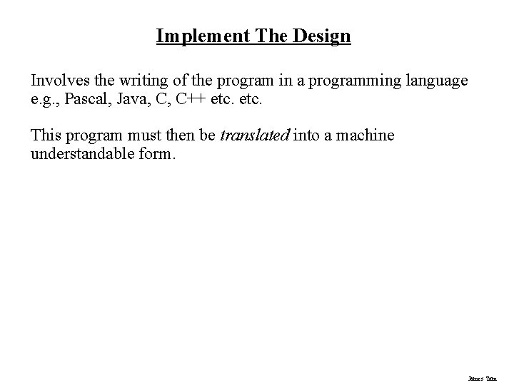 Implement The Design Involves the writing of the program in a programming language e.