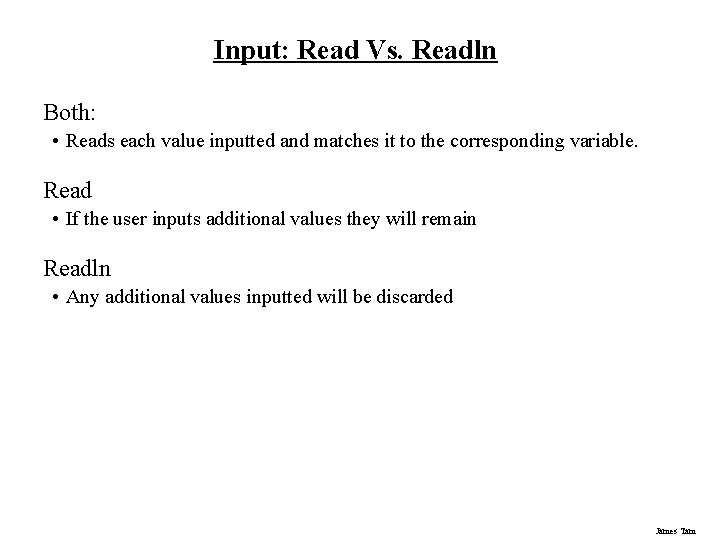 Input: Read Vs. Readln Both: • Reads each value inputted and matches it to