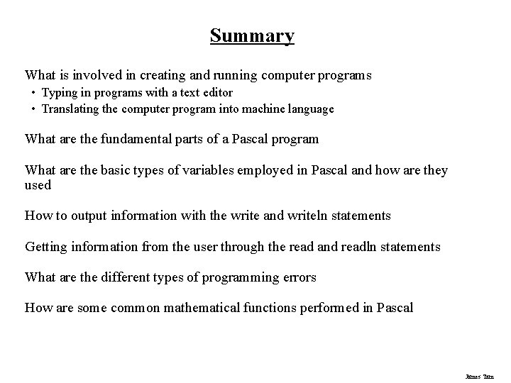 Summary What is involved in creating and running computer programs • Typing in programs