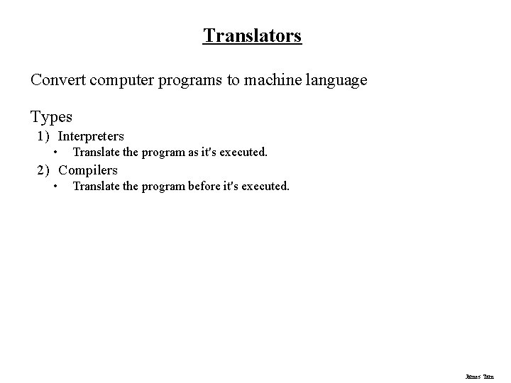 Translators Convert computer programs to machine language Types 1) Interpreters • Translate the program