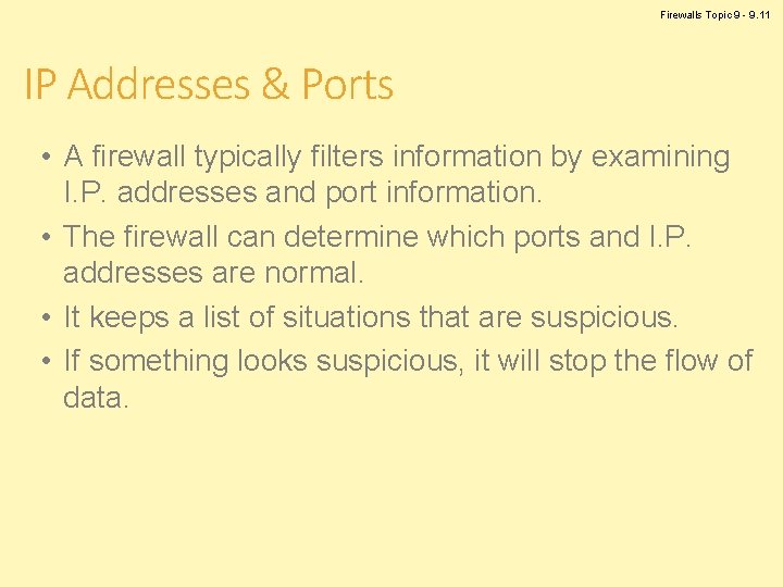 Firewalls Topic 9 - 9. 11 IP Addresses & Ports • A firewall typically