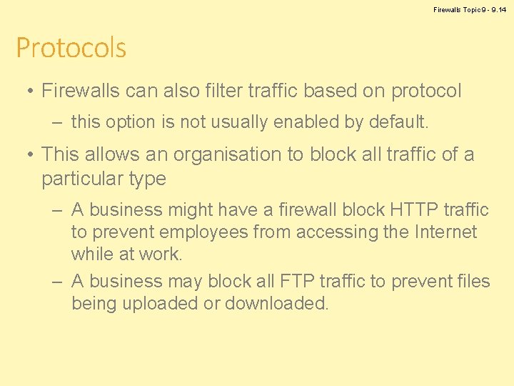 Firewalls Topic 9 - 9. 14 Protocols • Firewalls can also filter traffic based