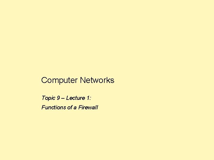 Computer Networks Topic 9 – Lecture 1: Functions of a Firewall 