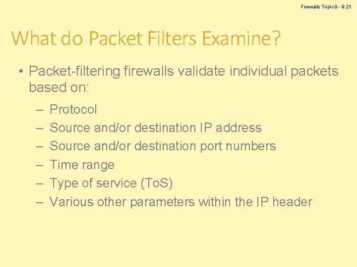 Firewalls Topic 9 - 9. 21 What do Packet Filters Examine? • Packet-filtering firewalls