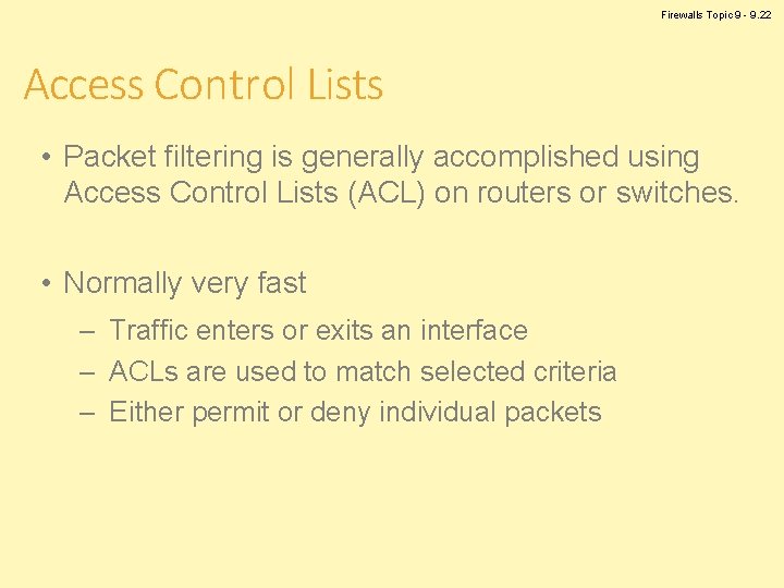 Firewalls Topic 9 - 9. 22 Access Control Lists • Packet filtering is generally
