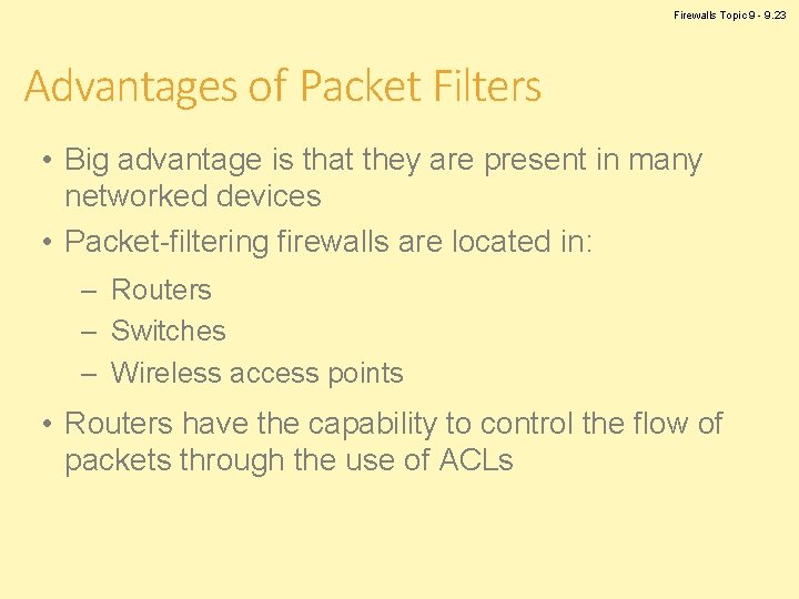 Firewalls Topic 9 - 9. 23 Advantages of Packet Filters • Big advantage is