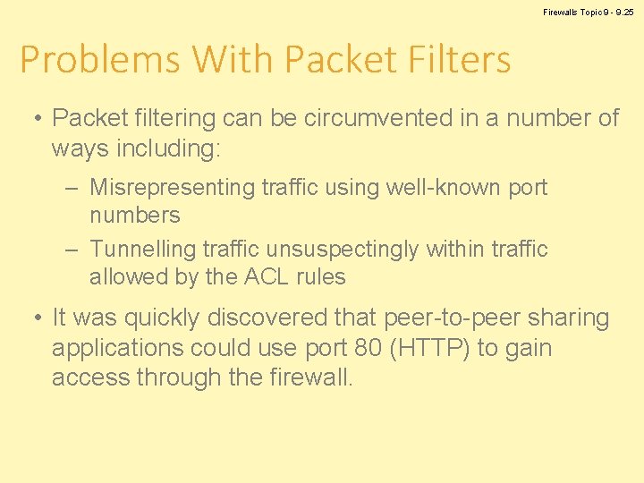 Firewalls Topic 9 - 9. 25 Problems With Packet Filters • Packet filtering can