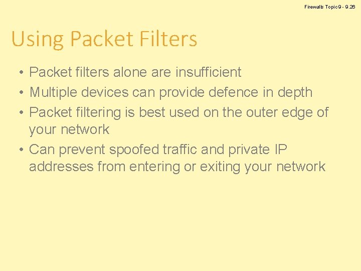 Firewalls Topic 9 - 9. 26 Using Packet Filters • Packet filters alone are