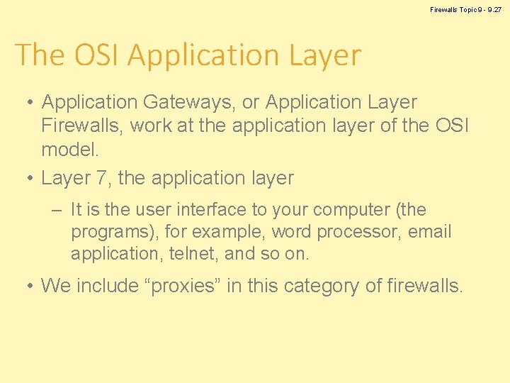 Firewalls Topic 9 - 9. 27 The OSI Application Layer • Application Gateways, or