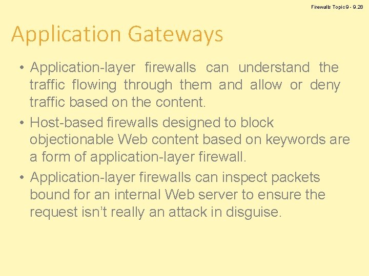 Firewalls Topic 9 - 9. 28 Application Gateways • Application-layer firewalls can understand the
