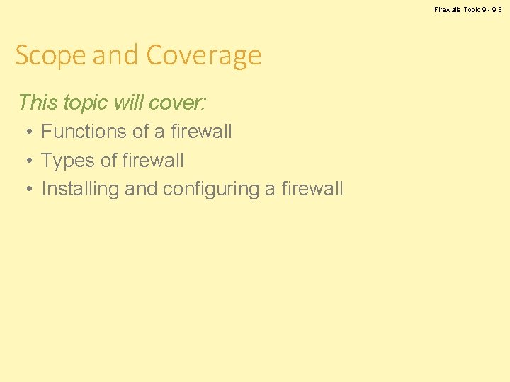 Firewalls Topic 9 - 9. 3 Scope and Coverage This topic will cover: •