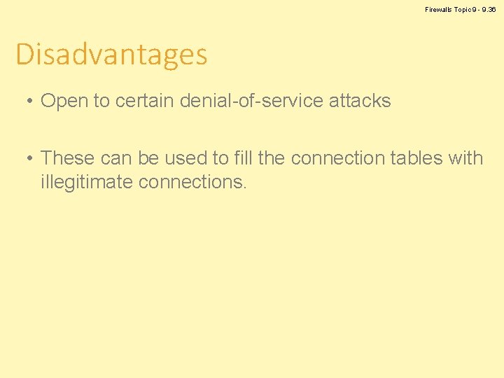 Firewalls Topic 9 - 9. 36 Disadvantages • Open to certain denial-of-service attacks •