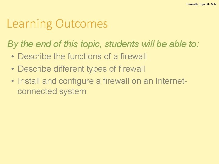 Firewalls Topic 9 - 9. 4 Learning Outcomes By the end of this topic,