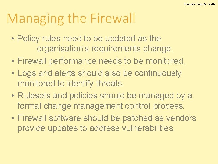 Firewalls Topic 9 - 9. 44 Managing the Firewall • Policy rules need to