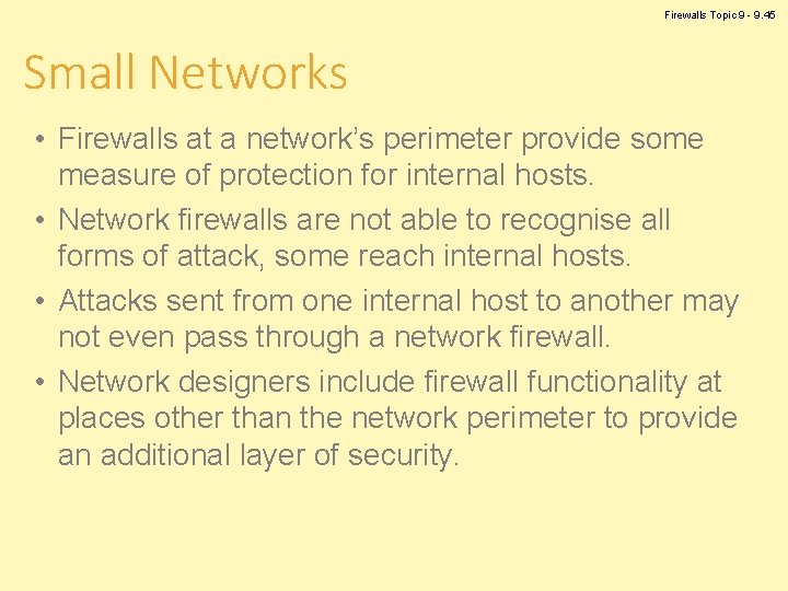 Firewalls Topic 9 - 9. 45 Small Networks • Firewalls at a network’s perimeter