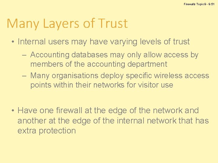 Firewalls Topic 9 - 9. 51 Many Layers of Trust • Internal users may