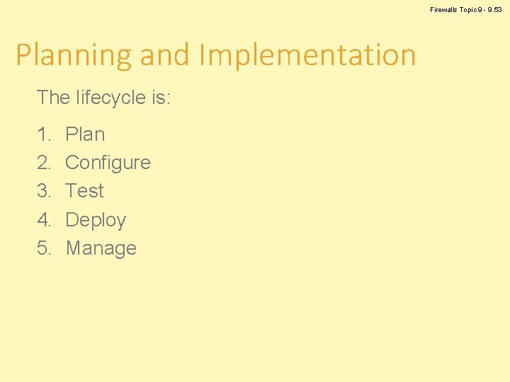 Firewalls Topic 9 - 9. 53 Planning and Implementation The lifecycle is: 1. 2.