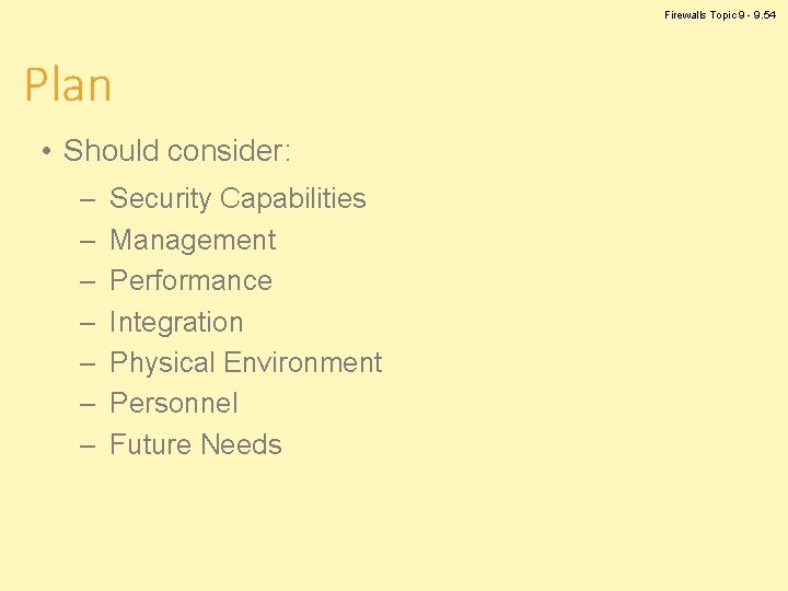 Firewalls Topic 9 - 9. 54 Plan • Should consider: – – – –