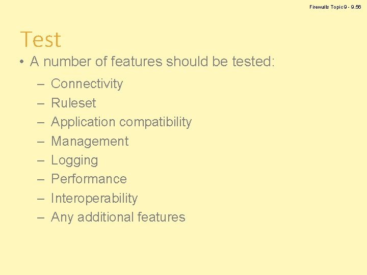 Firewalls Topic 9 - 9. 56 Test • A number of features should be