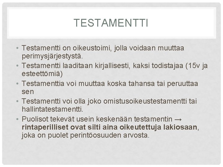 TESTAMENTTI • Testamentti on oikeustoimi, jolla voidaan muuttaa perimysjärjestystä. • Testamentti laaditaan kirjallisesti, kaksi