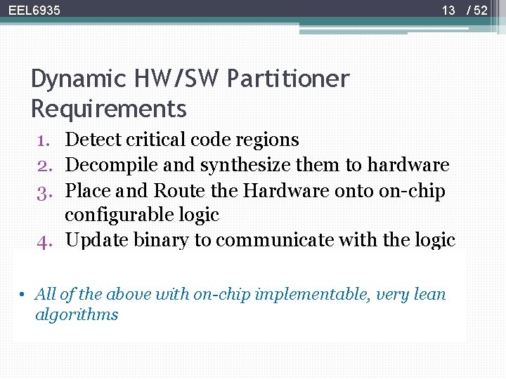 13 / 52 EEL 6935 Dynamic HW/SW Partitioner Requirements 1. Detect critical code regions