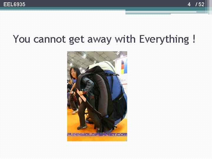 EEL 6935 4 / 52 You cannot get away with Everything ! 
