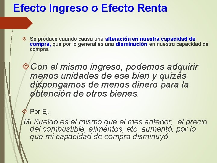 Efecto Ingreso o Efecto Renta Se produce cuando causa una alteración en nuestra capacidad