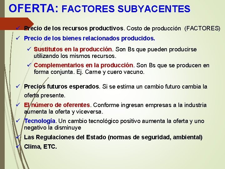 OFERTA: FACTORES SUBYACENTES ü Precio de los recursos productivos. Costo de producción (FACTORES) ü